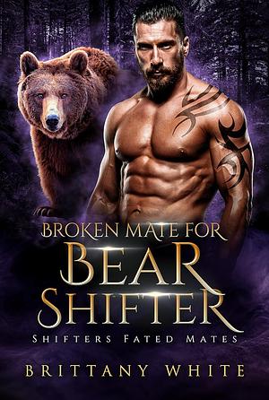 Broken Mate For Bear Shifter by Brittany White