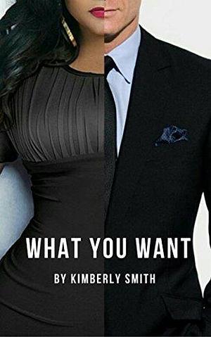 What You Want: Interracial Romance by Kimberly Smith, Kimberly Smith