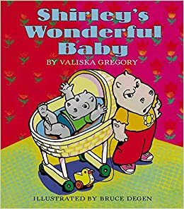 Shirley's Wonderful Baby by Valiska Gregory, Bruce Degen