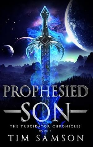 Prophesied Son by Tim Samson