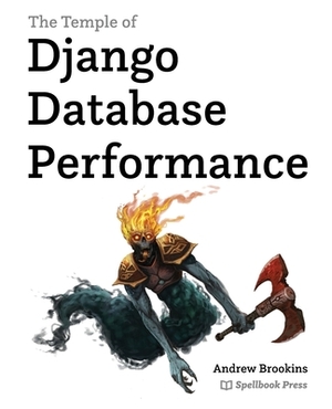 The Temple of Django Database Performance by Andrew Michael Brookins