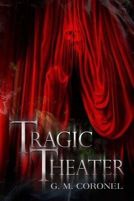 Tragic Theater by G.M. Coronel