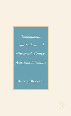 Transatlantic Spiritualism and Nineteenth-Century American Literature by B. Bennett