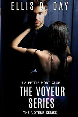 The Voyeur Series: La Petite Morte Club by Ellis O. Day