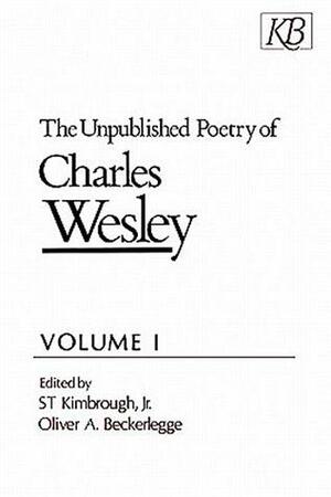 The Unpublished Poetry of Charles Wesley Volume I by Oliver A. Beckerlegge, Charles Wesley, S.T. Kimbrough Jr.