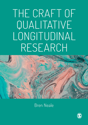 The Craft of Qualitative Longitudinal Research by Bren Neale