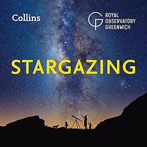 Collins Stargazing: Beginners Guide to Astronomy by Radmila Topalovic, Tom Kerss, Royal Observatory Greenwich