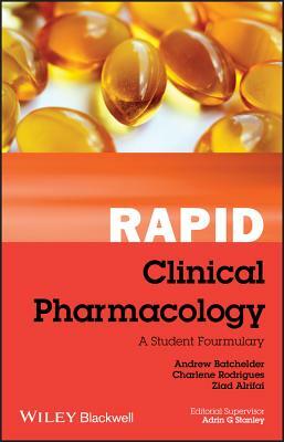 Rapid Clinical Pharmacology: A Student Formulary by Charlene Rodrigues, Andrew Batchelder, Ziad Alrifai