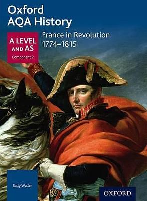 Oxford Aqa History for a Level: France in Revolution 1774-1815 by Sally Waller