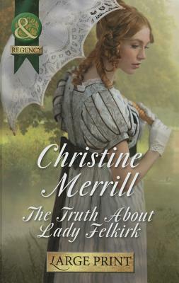 The Truth about Lady Felkirk by Christine Merrill