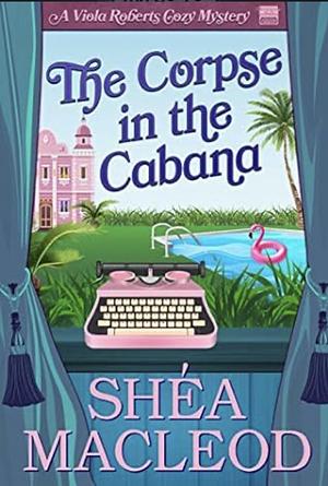 The Corpse in the Cabana by Shéa MacLeod