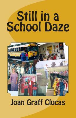 Still in a School Daze by Joan Graff Clucas