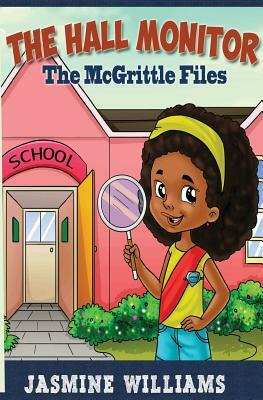 The Hall Monitor: The McGrittle Files by Jasmine Williams