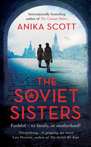 The Soviet Sisters: a gripping spy novel from the author of the international hit 'The German Heiress by Anika Scott, Anika Scott