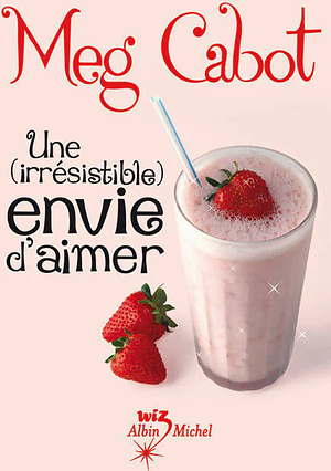 Une (irrésistible) envie d'aimer by Meg Cabot