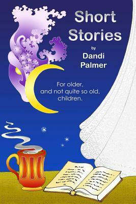 Short Stories For Older, and Not Quite So Old, Children by Dandi Palmer