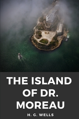 The Island of Dr. Moreau: the island of doctor moreau by H. G. Wells by H.G. Wells