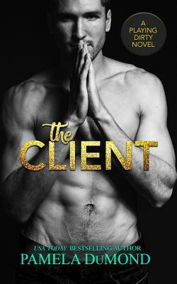 The Client: A Playing Dirty Novel by Pamela DuMond