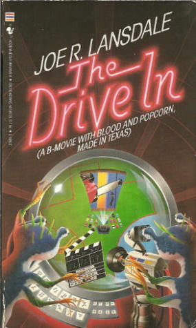 The Drive-In: A B-Movie with Blood and Popcorn, Made in Texas by Joe R. Lansdale