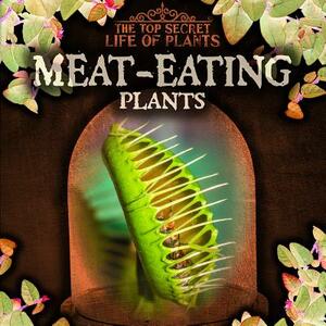 Meat-Eating Plants by Sarah Machajewski