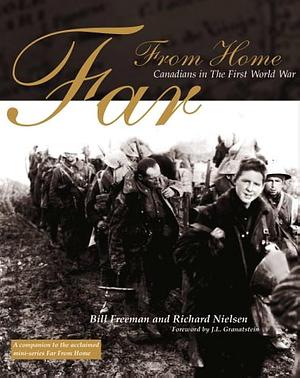 Far from Home: Canadians in the First World War by Richard Nielsen, Bill Freeman