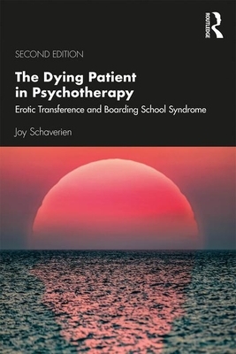 The Dying Patient in Psychotherapy: Erotic Transference and Boarding School Syndrome by Joy Schaverien