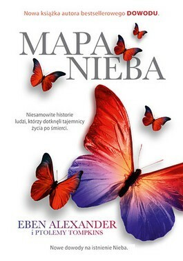 Mapa nieba. Nauka, religia i zwykli ludzie udowadniają, że zaświaty naprawdę istnieją by Eben Alexander, Rafał Śmietana