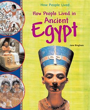 How People Lived in Ancient Egypt by Jane Bingham