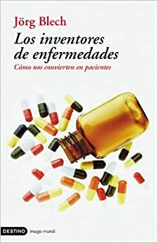 Los Inventores De Enfermedades (Imago Mundi) (Spanish Edition) by Jörg Blech