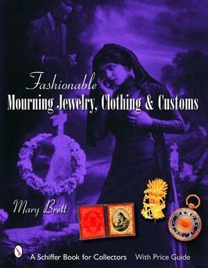 Fashionable Mourning Jewelry, Clothing, & Customs by Mary Brett