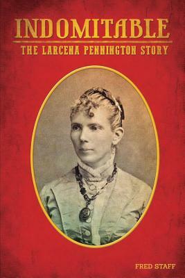 Indomitable: The Lacerna Pennington story by Fred Staff