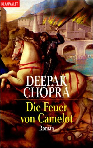 Die Feuer von Camelot: Roman by Deepak Chopra