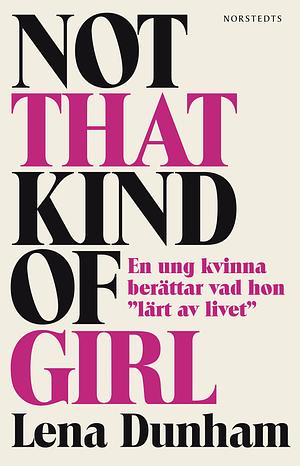 Not That Kind of Girl – En ung kvinna berättar vad hon "lärt av livet" by Lena Dunham