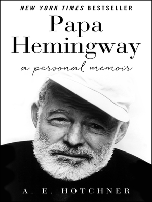 Papa Hemingway: A Personal Memoir by A.E. Hotchner