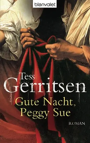 Gute Nacht, Peggy Sue: Roman by Tess Gerritsen