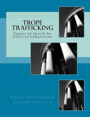 Trope Trafficking: Teacher's Edition by Eileen Cunningham