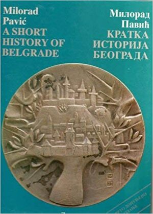 A Short History of Belgrade / Kratka Istorija Beograda by Milorad Pavić