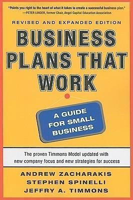 Business Plans that Work: A Guide for Small Business 2/E by Stephen Spinelli Jr., Andrew Zacharakis, Andrew Zacharakis, Jeffry A. Timmons