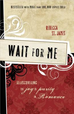 Wait for Me: Rediscovering the Joy of Purity in Romance by Rebecca St James