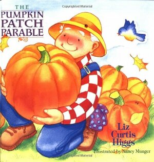 The Pumpkin Patch Parable by Liz Curtis Higgs