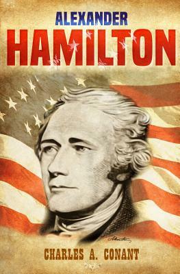 Alexander Hamilton by Charles a. Conant