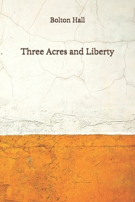 Three Acres and Liberty: (Aberdeen Classics Collection) by Bolton Hall