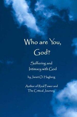 Who are you, God?: Suffering and intimacy with God by Janet O. Hagberg