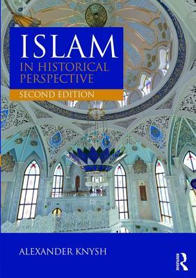 Islam in Historical Perspective by Alexander Knysh