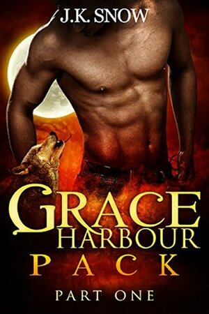 Grace Harbour Pack: Part 1 by J.K. Snow