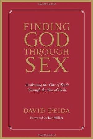 Finding God Through Sex by Ken Wilber, David Deida, David Deida