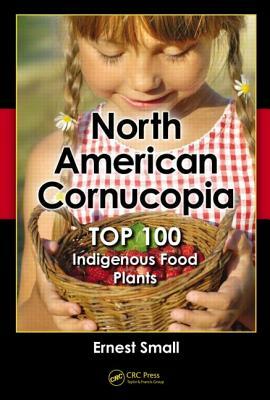 North American Cornucopia: Top 100 Indigenous Food Plants by Ernest Small