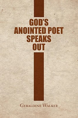 God's Anointed Poet Speaks Out by Geraldine Walker