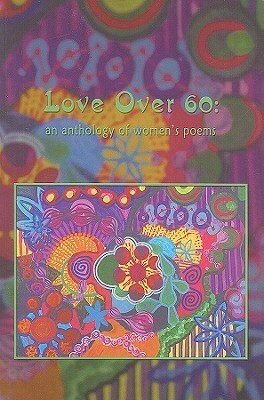 Love Over 60: An Anthology of Women's Poems by Jeri McCormick, Robin Chapman