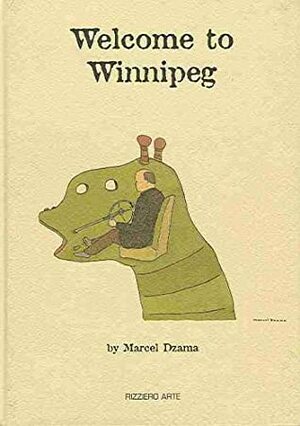 Marcel Dzama: Welcome to Winnipeg by Marcel Dzama